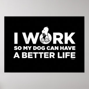 Snoopy - jag jobbar så att min Hund kan få ett bät Poster