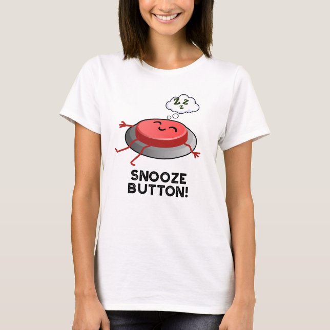 Snooze Button Funny Sleeping Pun T Shirt (Framsida)