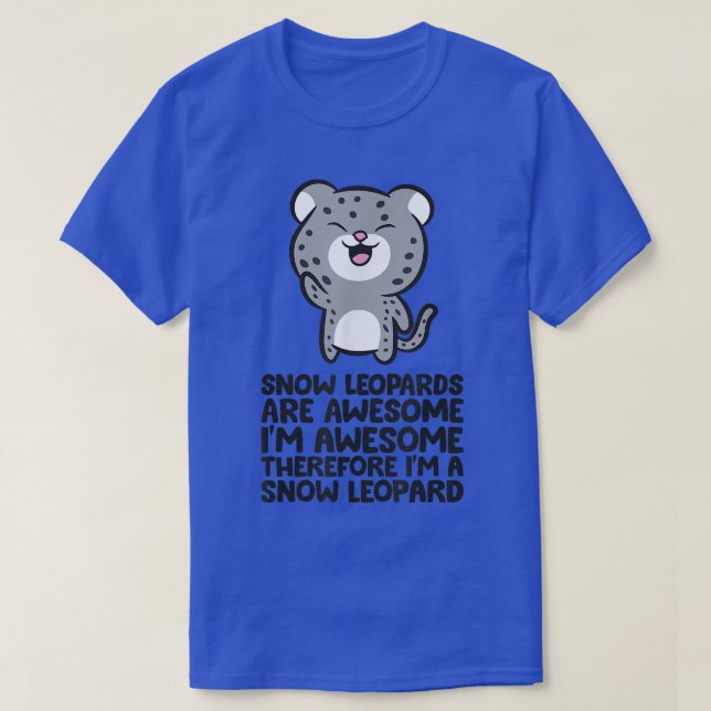 Snow Leopards Are Awesome Therefore I'm a Snow Leo T Shirt (Design framsida)