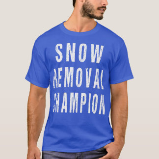 Snow Removal Champion Sidewalk Road Shovel Snowplo T Shirt