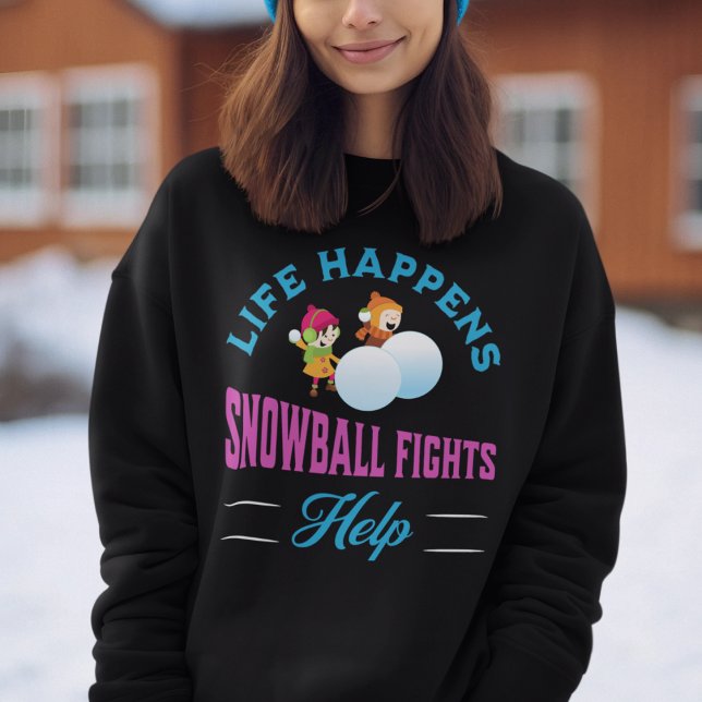 Snowball Fights Winter T Shirt (Life Happens Snowball Fights Help Sweatshirt)
