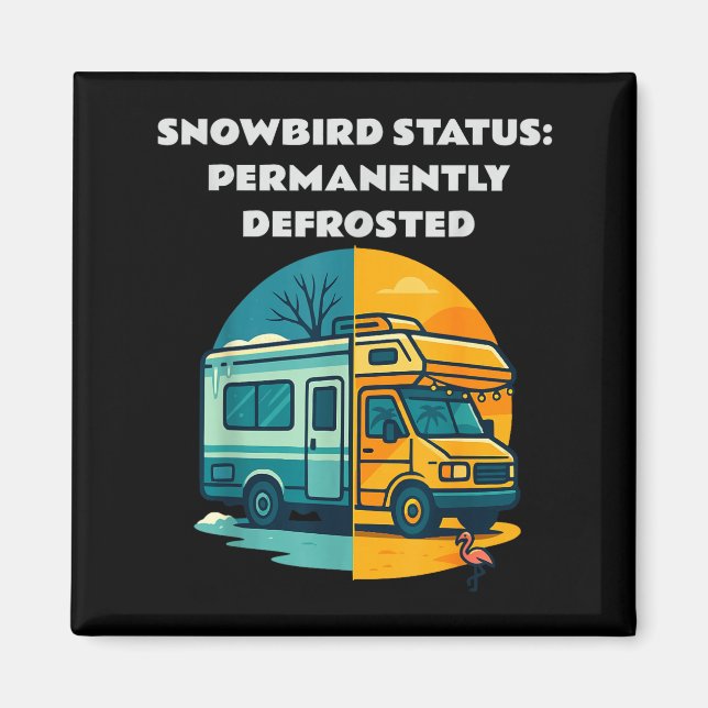 Snowbird Status Permanently Defrosted Rv Camng Ret Magnet (Framsidan)