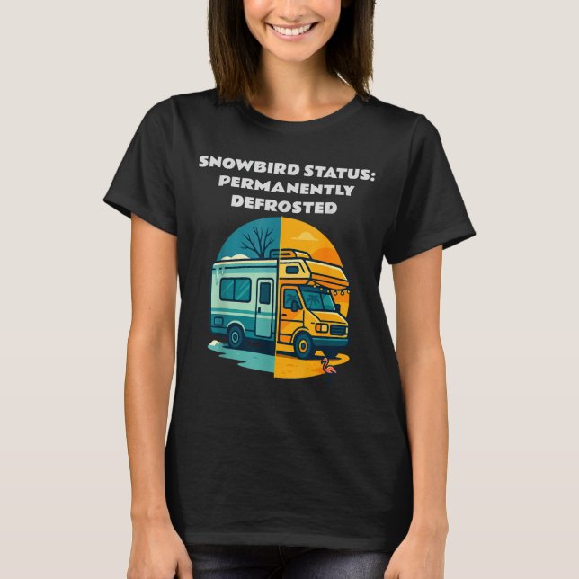 Snowbird Status Permanently Defrosted Rv Camng Ret T Shirt (Framsida)