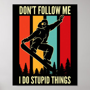 Snowboard följ inte mig jag gör Stupid Sak Winte Poster