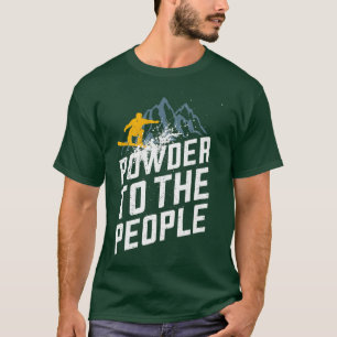 Snowboard Powder to People Winter Sports T Shirt