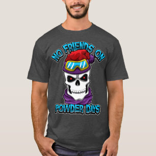 Snowboard Skiing No Vänends on Powder Days Freerid T Shirt