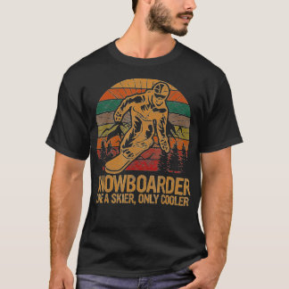 Snowboarder Like a Skier Only Cooler Ski Snowboard T Shirt