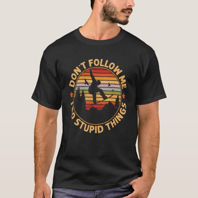 Snowboarding  Don't Follow Me I Do Stupid Things T Shirt (Framsida)
