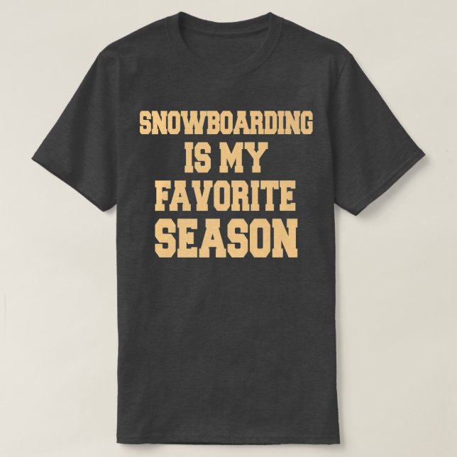 Snowboarding Is My Favorite Season Snowboarder  T Shirt (Design framsida)