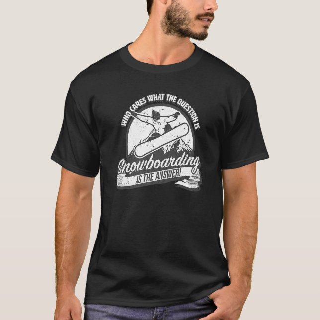 Snowboarding is the answer to all questions  fun s t shirt (Framsida)