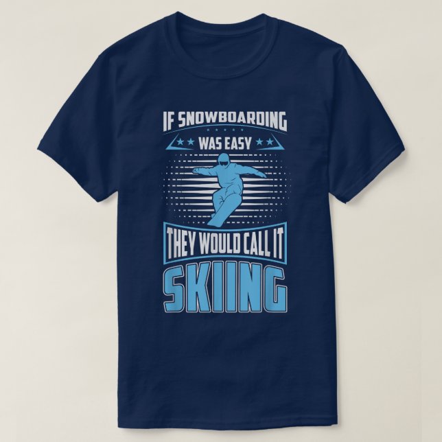 Snowboarding Was Easy They'll Call It Skiing For S T Shirt (Design framsida)