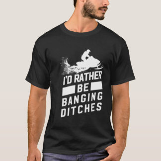 Snowmobile Banging Ditches Snowmobiling T Shirt