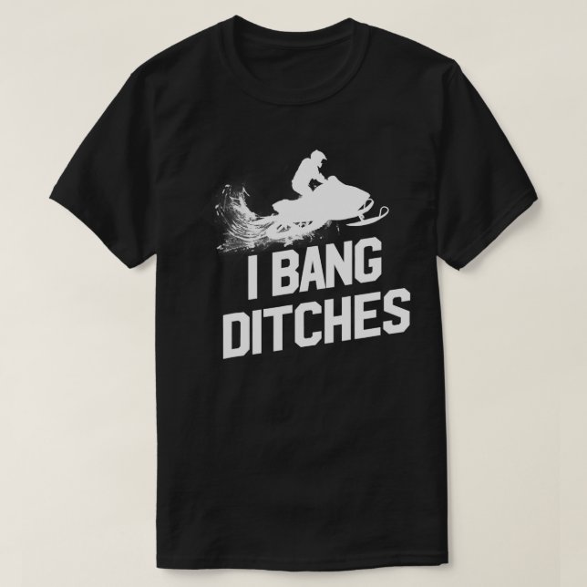 Snowmobile I Bang Ditches Snowmobiling Sledder  T Shirt (Design framsida)