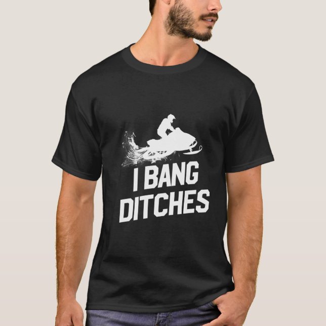 Snowmobile I Bang Ditches Snowmobiling T Shirt (Framsida)