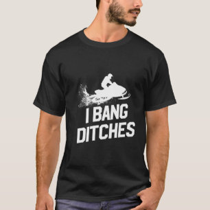 Snowmobile I Bang Ditches Snowmobiling T Shirt
