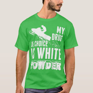 Snowmobile My Drug's Choice är White Powder T. T Shirt