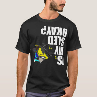 Snowmobile Rider  Is My Sled Okay Funny T Shirt