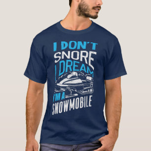 SnowMobile Riding Snowmobiling Snowmobiler I Dont T Shirt
