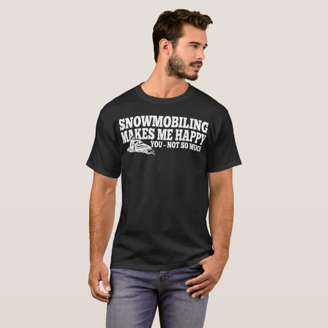 Snowmobiling gör mig lycklig dig inte mycket tee (Hel framsida)