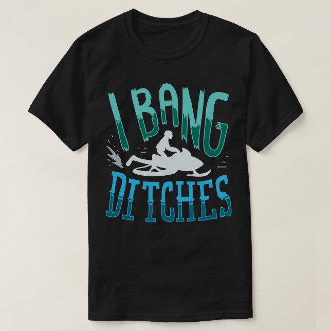 Snowmobiling I Bang Ditsches 1 T Shirt (Design framsida)