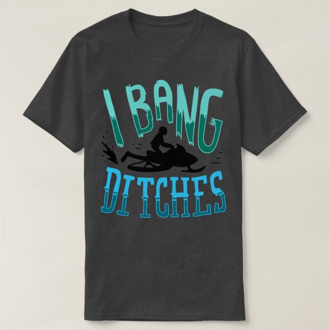 Snowmobiling I Bang Ditsches 2 T Shirt (Design framsida)