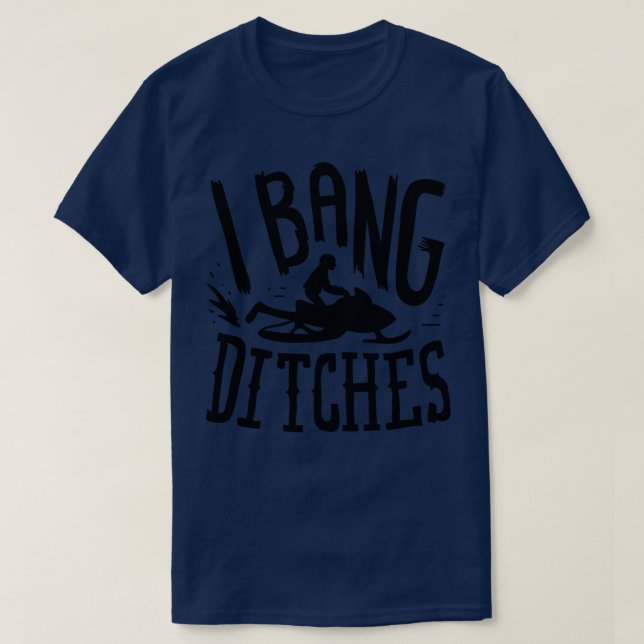 Snowmobiling I Bang Ditsches T Shirt (Design framsida)