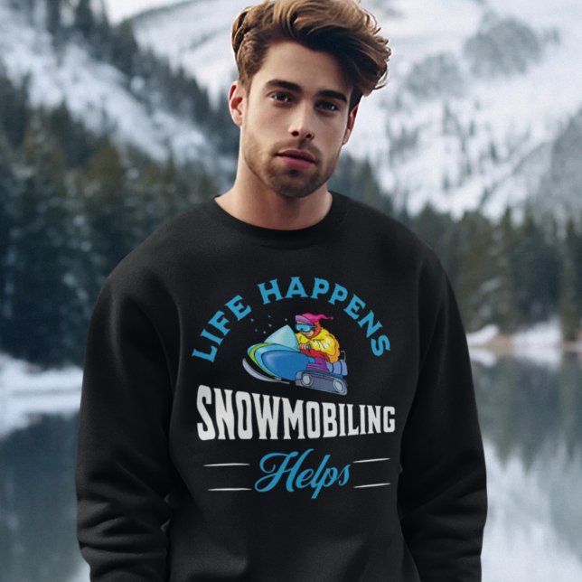 Snowmobiling Lång Ärmad Tröja (Life Happens Snowmobiling Helps Sweatshirt)