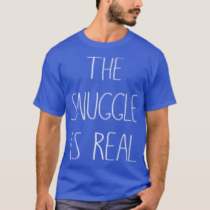 Snugglingen är verklig Tee, verklig Deal Deal Snug T Shirt