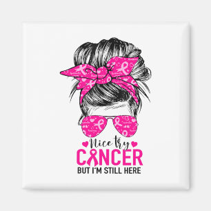 Snygg cancersjukdom, men jag är fortfarande här br magnet