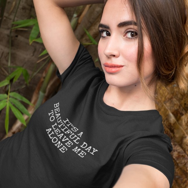 Snygg dag att Lämna mig ensam rolig T Shirt (Skapare uppladdad)