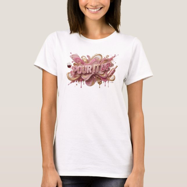 Snygg rosa POUR IT UP Citat T-shirt (Framsida)
