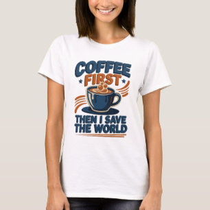 Snyggt KAFFE FÖRST SÄDAN RÄDDA VÄRLDEN Konstnärlig T Shirt