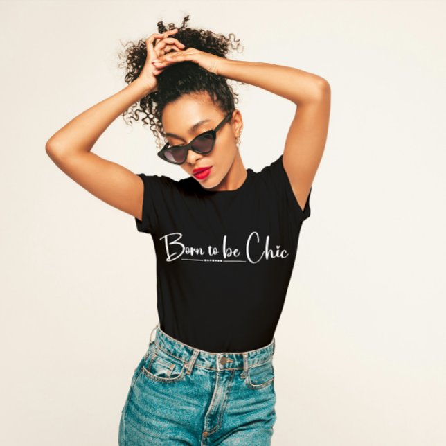 snyggten "Born till Chic" T Shirt (Skapare uppladdad)