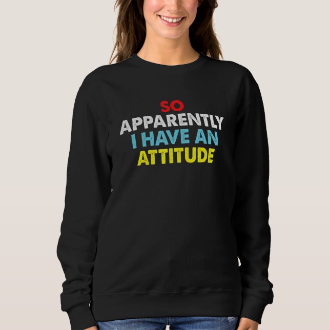 So Apparently I Have An Attitude Sarcastic Saying  T Shirt (Framsida)