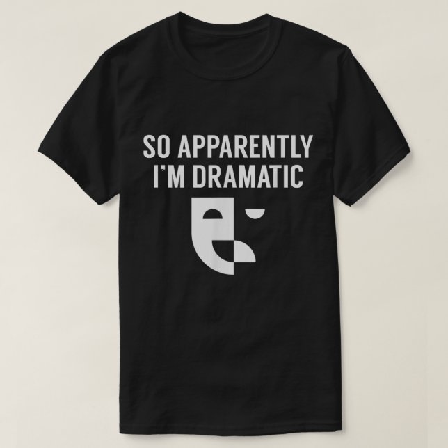 So Apparently I’m Dramatic Theatre Design T Shirt (Design framsida)