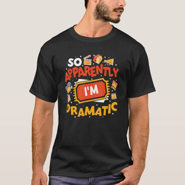 So Apparently I'm Dramatic Drama Actor 1 T Shirt (Framsida)