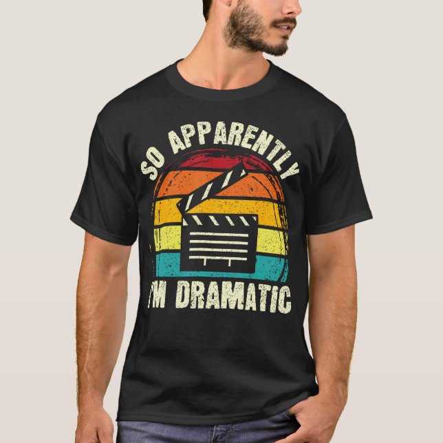 So Apparently I'M Dramatic Musical Drama Lover The T Shirt (Framsida)
