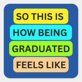 SO_DENTA_IS_HOW_BEING_GRADUATED_FEELS_LIKE Blue Fyrkantigt Klistermärke