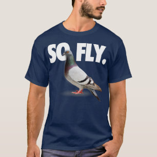 So Fly Pigeon Shirt T Shirt