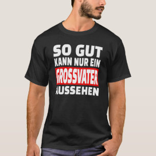 So Gut Kann Nur Ein Grossfater Aussehen Ord Fu T Shirt