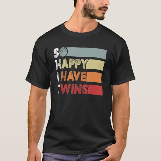 So Happy I Have Twins  Twin Mom Twin Dad Tired Dad T Shirt (Framsida)