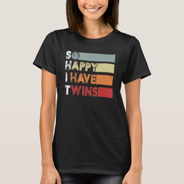 So Happy I Have Twins  Twin Mom Twin Dad Tired Dad T Shirt (Framsida)