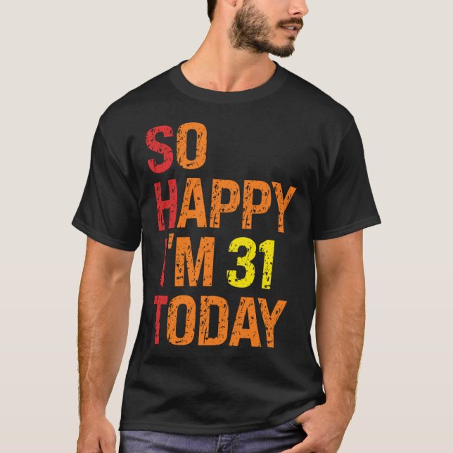 So Happy I m 31 Today T Shirt (Framsida)