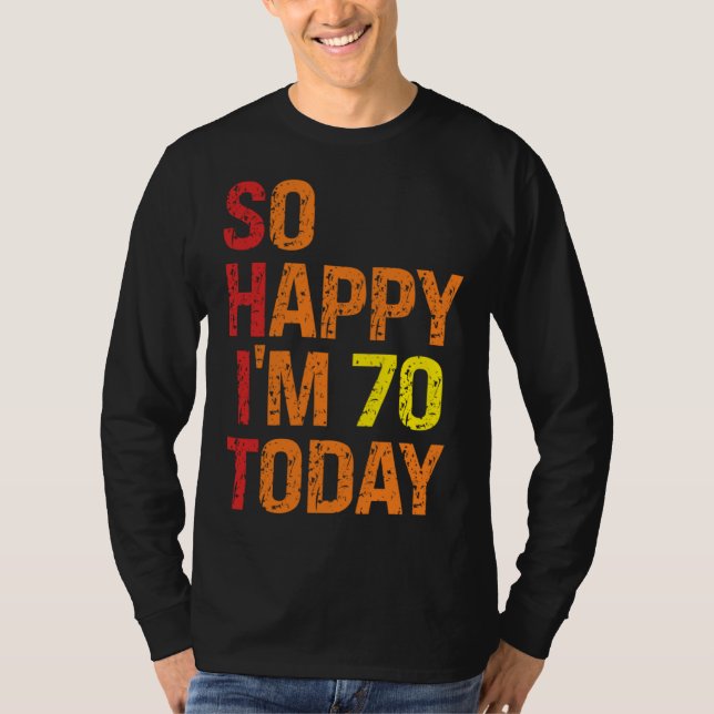 So Happy I m 70 Today T Shirt (Framsida)