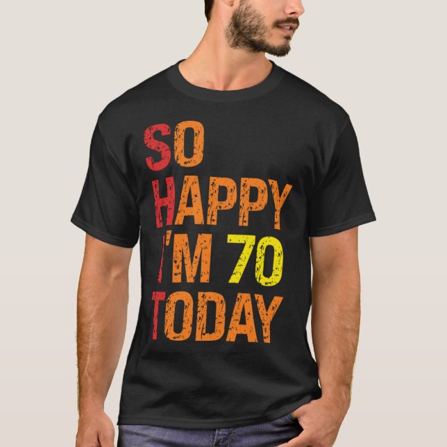 So Happy I m 70 Today T Shirt (Framsida)