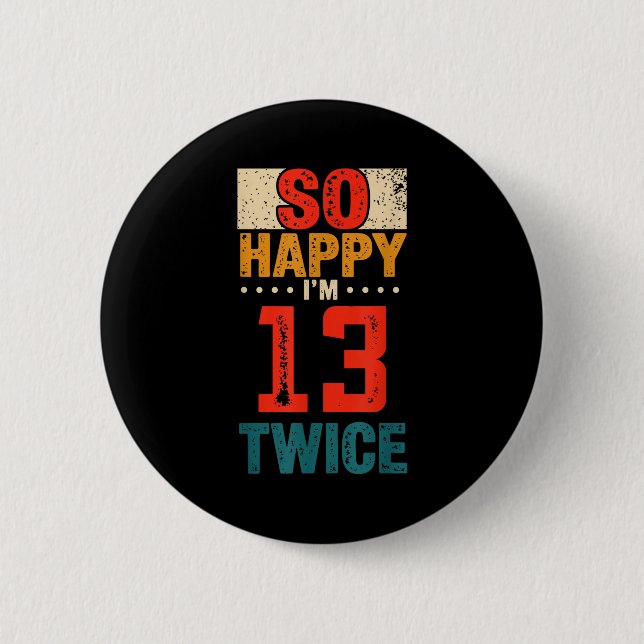 So Happy Im 13 Twice Birthday Shirt 26th Birthday  Knapp (Framsida)