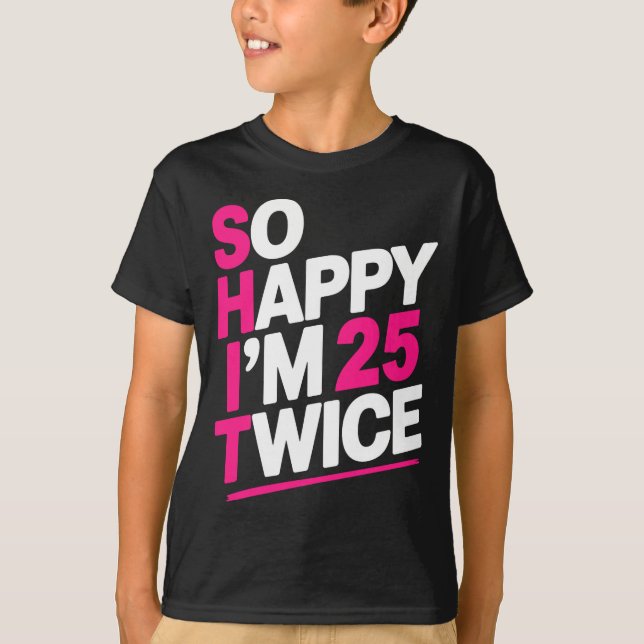 So Happy Im 25 Twice _ Celebrate Turning Fifty Bda T Shirt (Framsida)