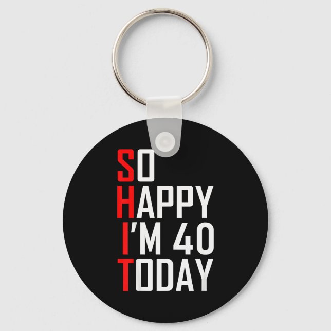 So Happy I'm Forty Gag 40 Year Old Funny 40th Birt Nyckelring (Framsida)