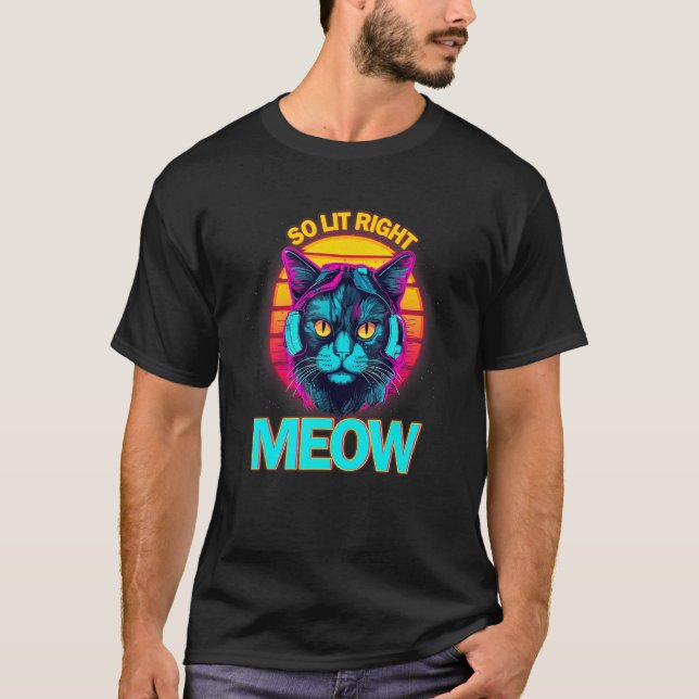 So Lit Right Meow EDM Techno DJ Rave Party Festiva T Shirt (Framsida)