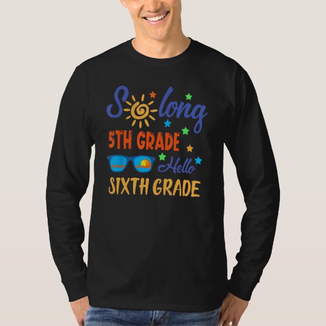 So Long 5th Grade HELLO 6th Grade Teacher Student  T Shirt (Framsida)
